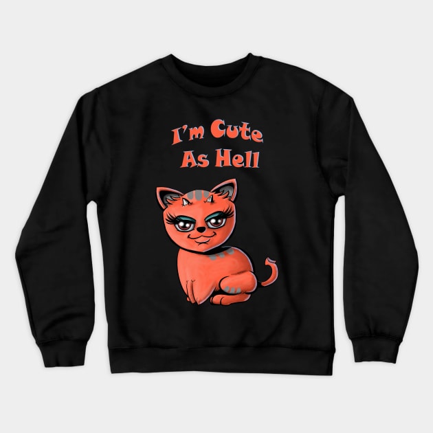 I'm Cute As Hell Crewneck Sweatshirt by Aillen Artworks